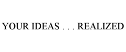 your ideas . . . realized