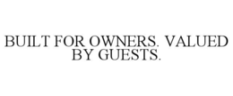 built for owners. valued by guests.