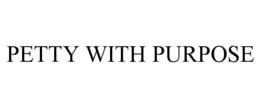 petty with purpose