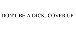 don't be a dick. cover up.