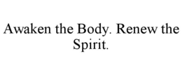 awaken the body. renew the spirit.