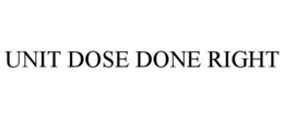 unit dose done right