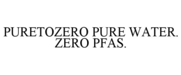 puretozero pure water. zero pfas.