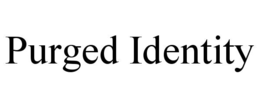 purged identity