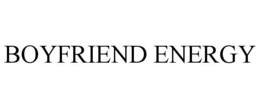 boyfriend energy