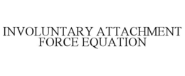 involuntary attachment force equation