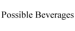 possible beverages