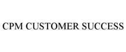 cpm customer success
