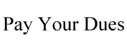 pay your dues