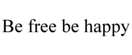 be free be happy