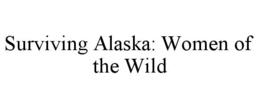 surviving alaska: women of the wild