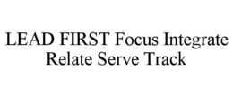 lead first focus integrate relate serve track