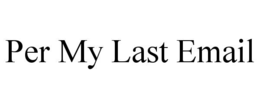 per my last email