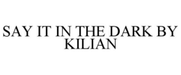 say it in the dark by kilian