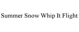 summer snow whip it flight