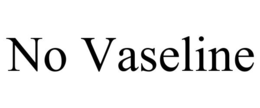 no vaseline