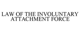 law of the involuntary attachment force