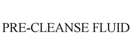 pre-cleanse fluid