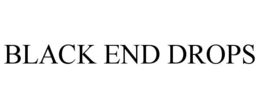 black end drops