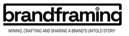 brandframing mining, crafting and sharing a brand's untold story