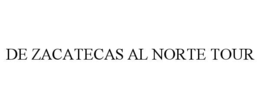 de zacatecas al norte tour