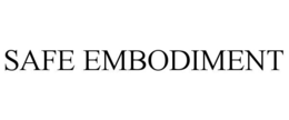 safe embodiment