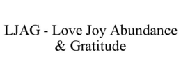 ljag - love joy abundance & gratitude