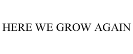 here we grow again
