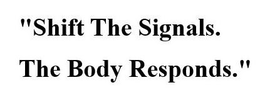 "shift the signals.the body responds."