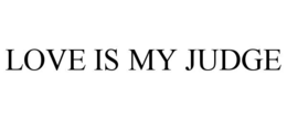 love is my judge