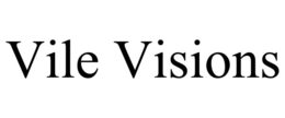 vile visions