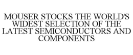 mouser stocks the world's widest selection of the latest semiconductors and components