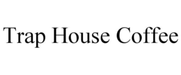 trap house coffee