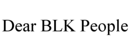 dear blk people