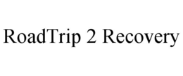 roadtrip 2 recovery