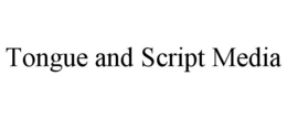 tongue and script media