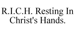 r.i.c.h. resting in christ's hands.