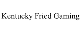 kentucky fried gaming
