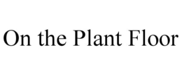 on the plant floor