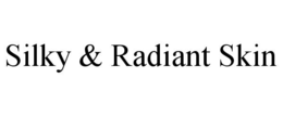 silky & radiant skin