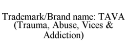 trademark/brand name: tava (trauma, abuse, vices & addiction)