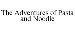 the adventures of pasta and noodle