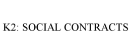 k2: social contracts