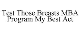 test those breasts mba program my best act