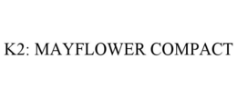 k2: mayflower compact