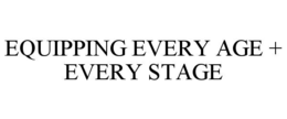 equipping every age + every stage