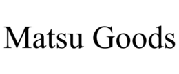 matsu goods