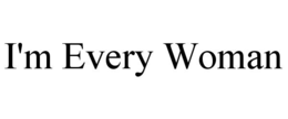 i'm every woman