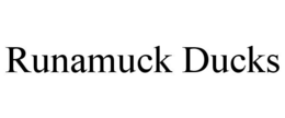 runamuck ducks