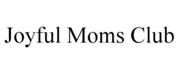 joyful moms club